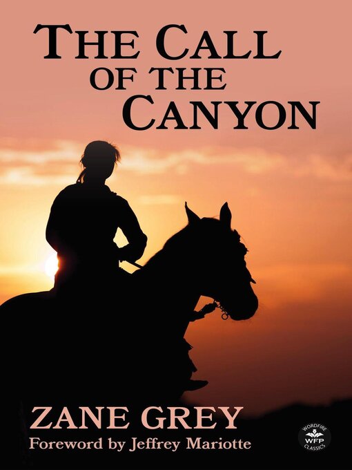 Title details for The Call of the Canyon with Original Foreword by Jeffrey J. Mariotte by Zane Grey - Available